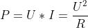 P = U * I = \\frac{U^{^{2}}}{R}