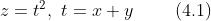 z=t^{2}, \\ t=x+y \\ \\ \\ \\ \\ \\ \\ \\(4.1)