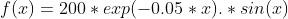 f(x)=200*exp(-0.05*x).*sin(x)