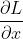 \\frac{\\partial L}{\\partial x}