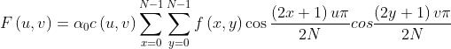 F\\left ( u,v \\right )=\\alpha _{0}c\\left ( u,v \\right )\\sum_{x=0}^{N-1}\\sum_{y=0}^{N-1}f\\left ( x,y \\right )\\cos \\frac{\\left ( 2x+1 \\right )u\\pi }{2N}cos\\frac{\\left ( 2y+1 \\right )v\\pi }{2N}