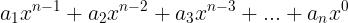 \\large a_{1}x^{n-1}+a_{2}x^{n-2}+a_{3}x^{n-3}+...+a_{n}x^{0}