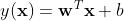 y({\\bf x}) = {\\bf w} ^ T {\\bf x} + b