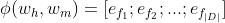 \\phi (w_h,w_m)=[e_{f_1};e_{f_2};...;e_{f_{|D|}}]