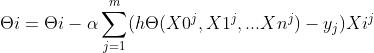 \\Theta i=\\Theta i-\\alpha \\sum_{j=1}^{m}(h\\Theta(X0^{j},X1^{j},...Xn^{j})-y_{j})Xi{^{j}}