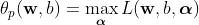 \\theta _p ({\\bf w}, b) = \\mathop {\\max}\\limits_{\\boldsymbol \\alpha} L({\\bf w}, b, {\\boldsymbol \\alpha})