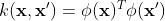 k({\\bf x}, {\\bf x}') = \\phi ({\\bf x}) ^ T \\phi ({\\bf x}')