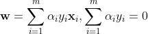 {\\bf w} = \\sum\\limits_{i = 1}^m \\alpha_i y_i {\\bf x}_i, \\sum\\limits_{i = 1}^m \\alpha_i y_i = 0