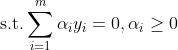 {\\rm s.t.} \\sum\\limits_{i = 1}^m \\alpha_i y_i = 0, \\alpha_i \\ge 0