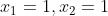 x_{1}=1,x_{2}=1