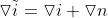 \\triangledown \\tilde{i}=\\triangledown i+\\triangledown n