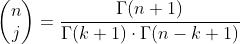 \\begin{pmatrix} n\\\\ j \\end{pmatrix}=\\frac{\\Gamma (n+1)}{\\Gamma (k+1)\\cdot \\Gamma (n-k+1)}