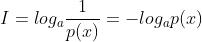 I = log_{a}\\frac{1}{p(x)}=-log_{a}p(x)