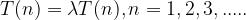 T(n) = \\lambda T(n) ,n =1,2,3,.....