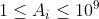 1\\leq A_i\\leq 10^9