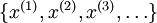 \\textstyle \\{x^{(1)}, x^{(2)}, x^{(3)}, \\ldots\\}