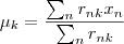 \\displaystyle \\mu_k=\\frac{\\sum_n r_{nk}x_n}{\\sum_n r_{nk}}