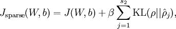 \\begin{align}
J_{\\rm sparse}(W,b) = J(W,b) + \\beta \\sum_{j=1}^{s_2} {\\rm KL}(\\rho || \\hat\\rho_j),
\\end{align}