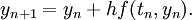 y_{n+1} = y_n + hf(t_n,y_n). \\qquad \\qquad