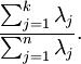 \\begin{align}\\frac{\\sum_{j=1}^k \\lambda_j}{\\sum_{j=1}^n \\lambda_j}.\\end{align}