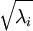 \\sqrt{\\lambda_i}