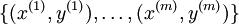 \\{ (x^{(1)}, y^{(1)}), \\ldots, (x^{(m)}, y^{(m)}) \\}