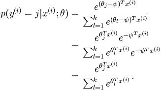 
\\begin{align}
p(y^{(i)} = j | x^{(i)} ; \\theta)
&= \\frac{e^{(\\theta_j-\\psi)^T x^{(i)}}}{\\sum_{l=1}^k e^{ (\\theta_l-\\psi)^T x^{(i)}}}  \\\\
&= \\frac{e^{\\theta_j^T x^{(i)}} e^{-\\psi^Tx^{(i)}}}{\\sum_{l=1}^k e^{\\theta_l^T x^{(i)}} e^{-\\psi^Tx^{(i)}}} \\\\
&= \\frac{e^{\\theta_j^T x^{(i)}}}{\\sum_{l=1}^k e^{ \\theta_l^T x^{(i)}}}.
\\end{align}
