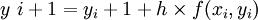 y~{i+1}=y_i+1 + h \\times f(x_i,y_i)