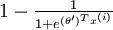 \\textstyle 1 - \\frac{1}{ 1 + e^{ (\\theta\')^T x^{(i)} } }