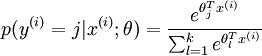 
p(y^{(i)} = j | x^{(i)} ; \\theta) = \\frac{e^{\\theta_j^T x^{(i)}}}{\\sum_{l=1}^k e^{ \\theta_l^T x^{(i)}} }
