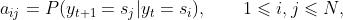 a_{ij}=P(y_{t+1}=s_j|y_t=s_i),\\qquad1\\leqslant{i,j}\\leqslant{N},