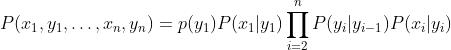 P(x_1,y_1,\\dots,x_n,y_n)=p(y_1)P(x_1|y_1)\\prod_{i=2}^nP(y_i|y_{i-1})P(x_i|y_i)