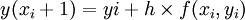 y(x_i+1)=yi+h \\times f(x_i,y_i)