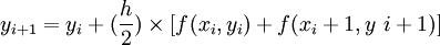 y_{i+1} =y_i+(\\frac{h}{2})\\times [f(x_i,y_i)+f(x_i+1,y~i+1)]