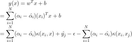 y(x)=w^Tx+b\\\\=\\sum _{i=1}^N(\\alpha_i-\\hat{\\alpha_i})(x_i)^Tx+b\\\\=\\sum _{i=1}^N(\\alpha_i-\\hat{\\alpha_i})\\kappa(x_i,x)+\\hat{y_j}-\\epsilon -\\sum _{i=1}^N(\\alpha_i-\\hat{\\alpha_i})\\kappa(x_i,x_j)