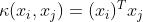 \\kappa(x_i,x_j) = (x_i)^Tx_j