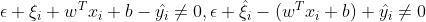 \\epsilon +\\xi_i+w^Tx_i+b-\\hat{y_i}\\neq0,\\epsilon +\\hat{\\xi_i}-(w^Tx_i+b)+\\hat{y_i}\\neq0