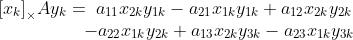 \\begin{array}{l}
{\\left[{{x_k}}\\right]_\\times}A{y_k}=\\;{a_{11}}{x_{2k}}{y_{1k}}-{a_{21}}{x_{1k}}{y_{1k}}+{a_{12}}{x_{2k}}{y_{2k}}\\\\
\\;\\;\\;\\;\\;\\;\\;\\;\\;\\;\\;\\;\\;\\;\\;\\;\\;-{a_{22}}{x_{1k}}{y_{2k}}+{a_{13}}{x_{2k}}{y_{3k}}-{a_{23}}{x_{1k}}{y_{3k}}
\\end{array}