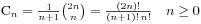 C_n = /frac{1}{n+1}{2n/choose n} = /frac{(2n)!}{(n+1)!/,n!} /quad n/ge 0