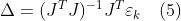 \\Delta={({J^T}J)^{-1}}{J^T}{\\varepsilon_k}\\quad(5)