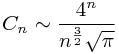 /begin{displaymath}C_n /sim /frac{4^n}{n^{/frac{3}{2}}/sqrt{/pi}}/end{displaymath}