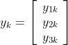 {y_k}=\\left[{\\begin{array}{*{20}{c}}
{{y_{1k}}}\\\\
{{y_{2k}}}\\\\
{{y_{3k}}}
\\end{array}}\\right]