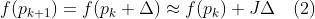 f({p_{k+1}})=f({p_k}+\\Delta)\\approx{f({p_k})+J\\Delta}\\quad(2)