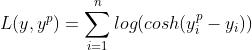 L(y,y^p) = \\sum ^{n} _{i=1} log (cosh (y_{i}^{p} - y_i) )