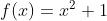 f(x)=x^2+1