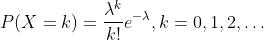 P(X=k)=\\frac{\\lambda^{k}}{k !} e^{-\\lambda}, k=0,1,2, \\ldots