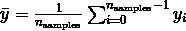 \\bar{y} =  \\frac{1}{n_{\\text{samples}}} \\sum_{i=0}^{n_{\\text{samples}} - 1} y_i