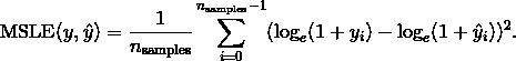 \\text{MSLE}(y, \\hat{y}) = \\frac{1}{n_\\text{samples}} \\sum_{i=0}^{n_\\text{samples} - 1} (\\log_e (1 + y_i) - \\log_e (1 + \\hat{y}_i) )^2.