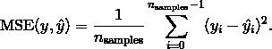 \\text{MSE}(y, \\hat{y}) = \\frac{1}{n_\\text{samples}} \\sum_{i=0}^{n_\\text{samples} - 1} (y_i - \\hat{y}_i)^2.