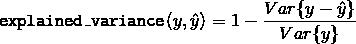 \\texttt{explained\\_{}variance}(y, \\hat{y}) = 1 - \\frac{Var\\{ y - \\hat{y}\\}}{Var\\{y\\}}